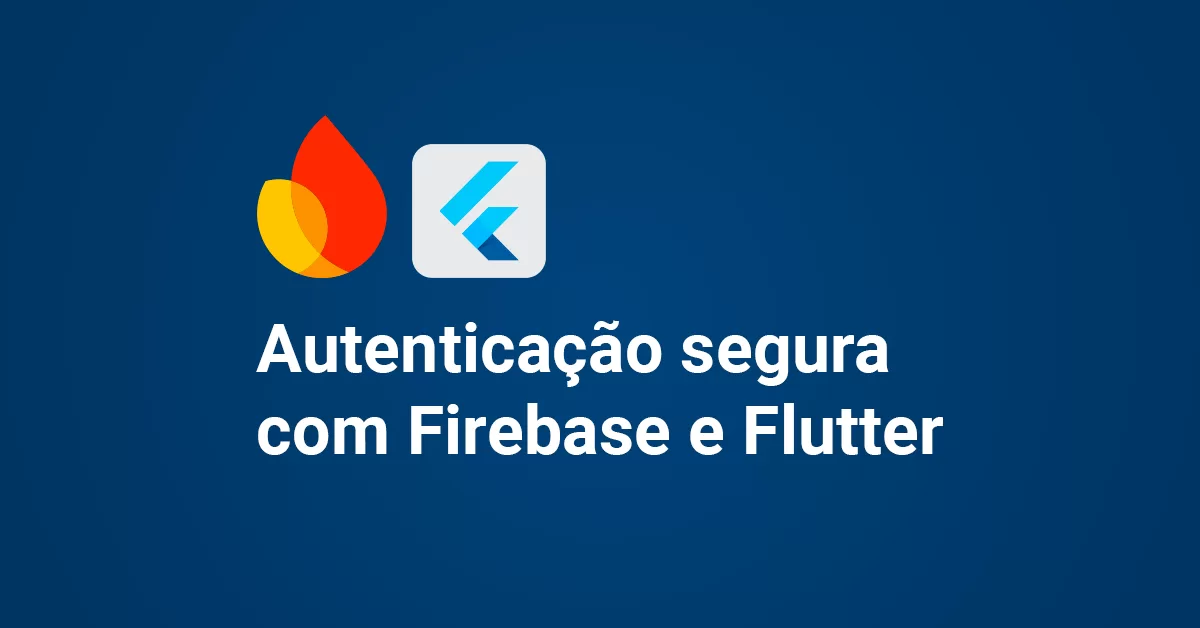 Como usar o Firestore com autenticação segura no Flutter