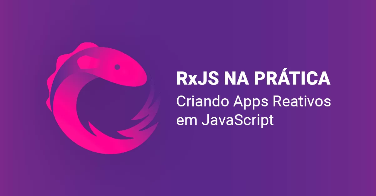 RxJS na prática: Criando Apps Reativos Modernos com JavaScript